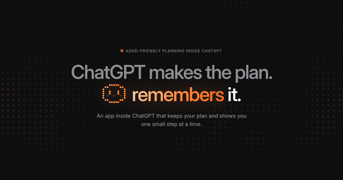 I have ADHD, so I built a ChatGPT app that saves my plans and shows me one step a day